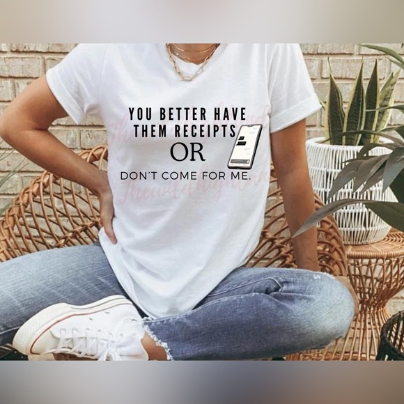 You better have them receipts T-shirt - Picture 1 of 2
